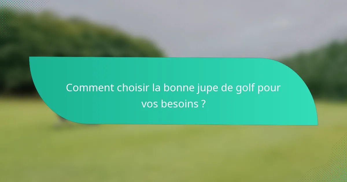 Comment choisir la bonne jupe de golf pour vos besoins ?