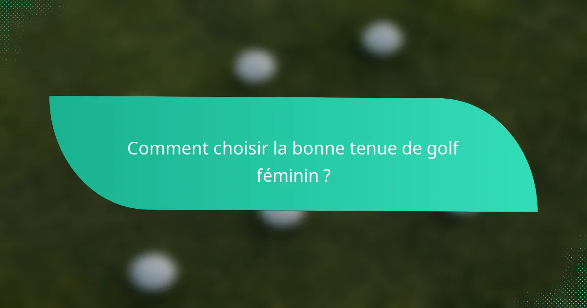 Comment choisir la bonne tenue de golf féminin ?