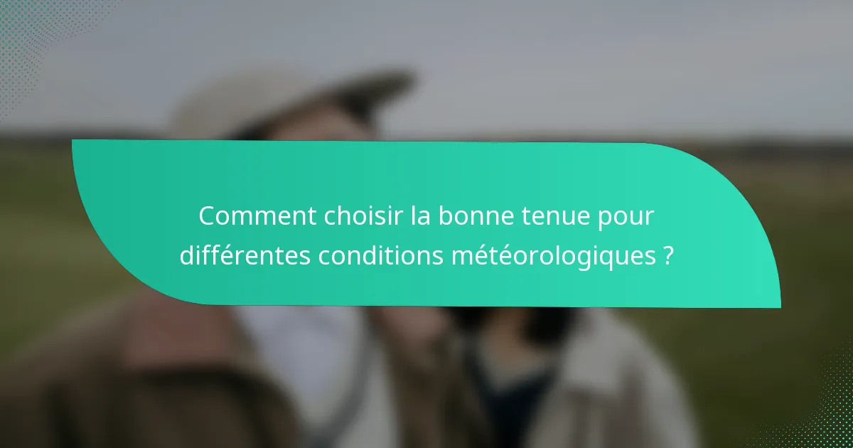 Comment choisir la bonne tenue pour différentes conditions météorologiques ?