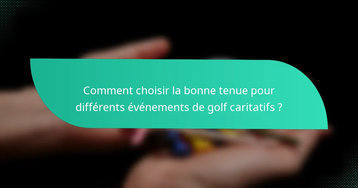 Comment choisir la bonne tenue pour différents événements de golf caritatifs ?