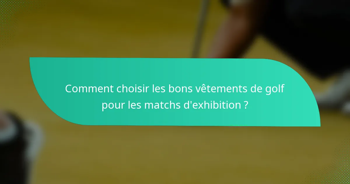 Comment choisir les bons vêtements de golf pour les matchs d'exhibition ?
