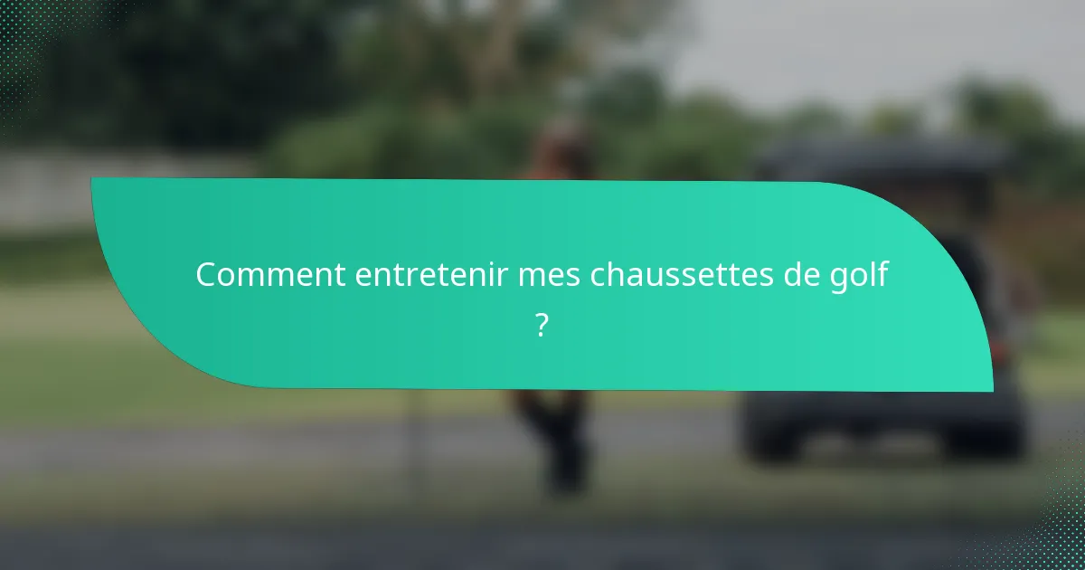 Comment entretenir mes chaussettes de golf ?