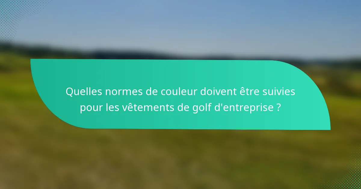 Quelles normes de couleur doivent être suivies pour les vêtements de golf d'entreprise ?