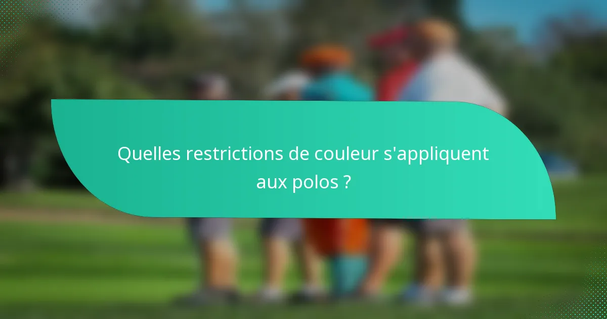 Quelles restrictions de couleur s'appliquent aux polos ?