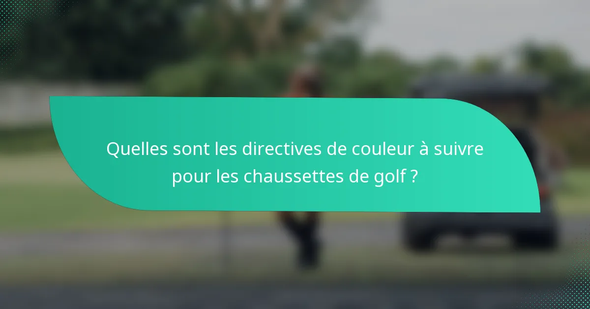 Quelles sont les directives de couleur à suivre pour les chaussettes de golf ?