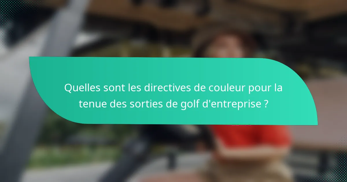 Quelles sont les directives de couleur pour la tenue des sorties de golf d'entreprise ?