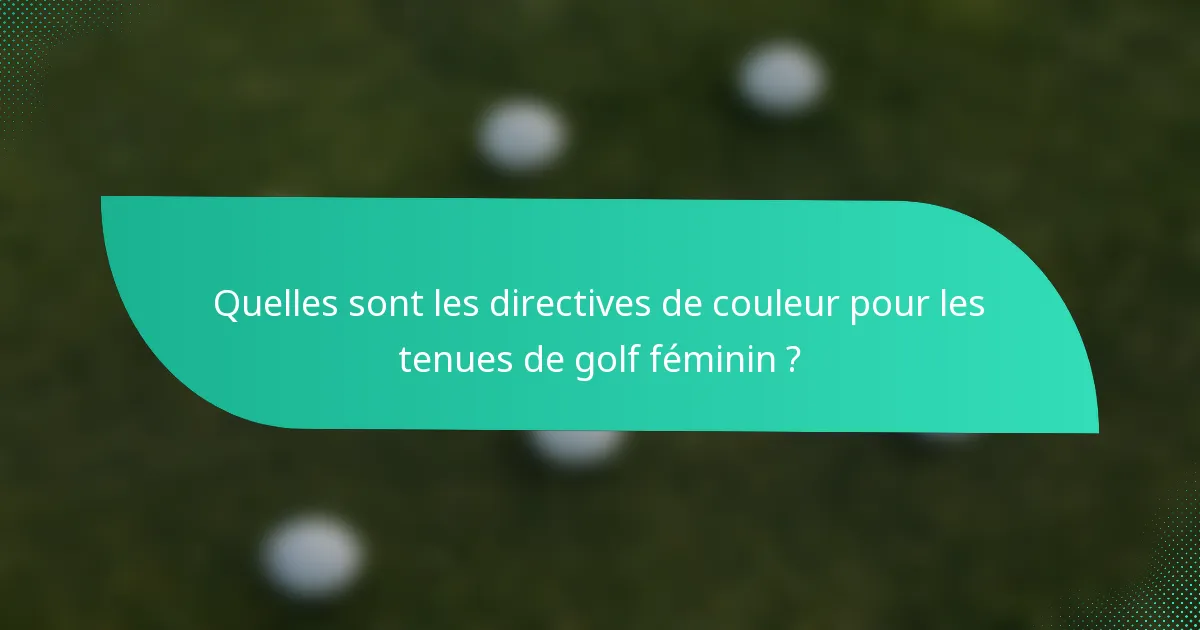 Quelles sont les directives de couleur pour les tenues de golf féminin ?