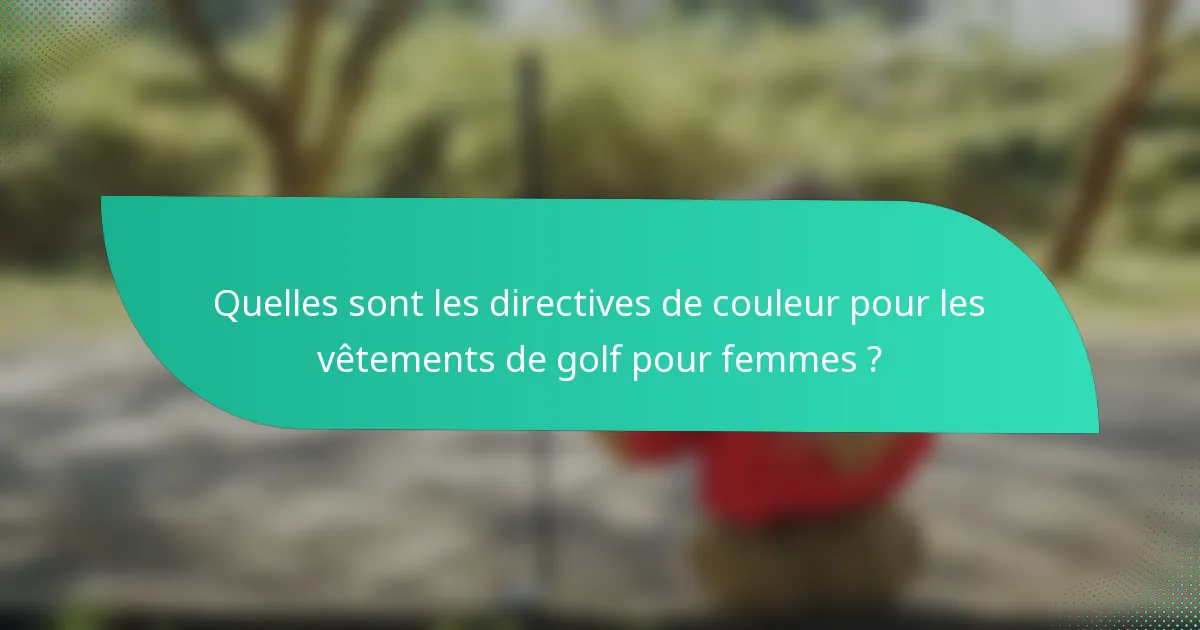 Quelles sont les directives de couleur pour les vêtements de golf pour femmes ?