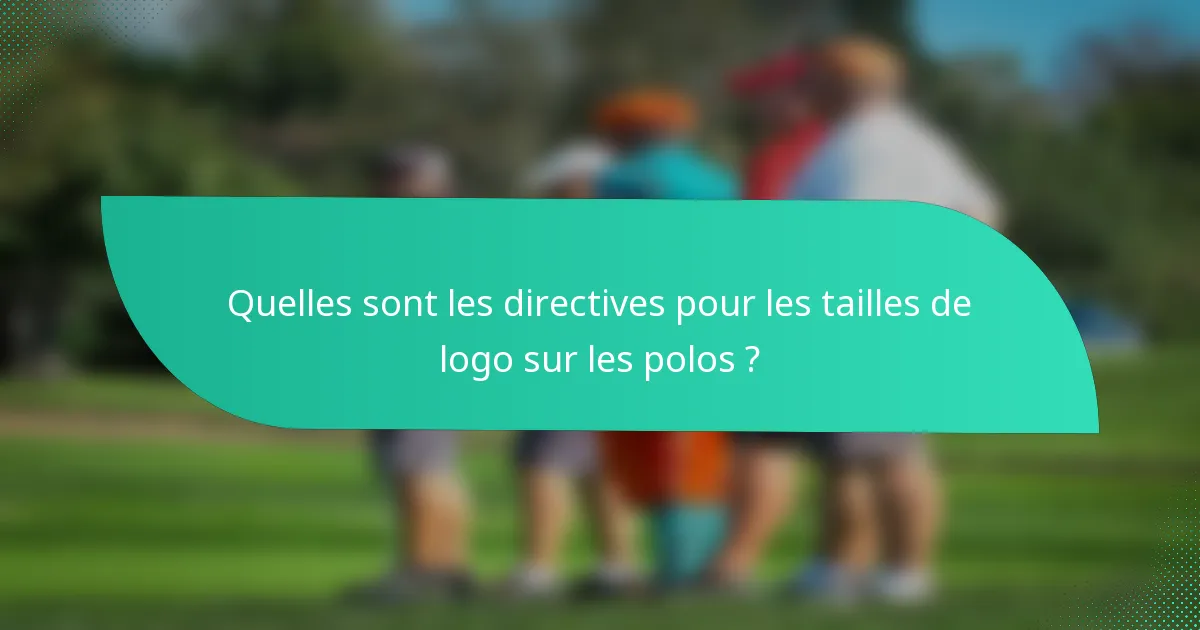 Quelles sont les directives pour les tailles de logo sur les polos ?