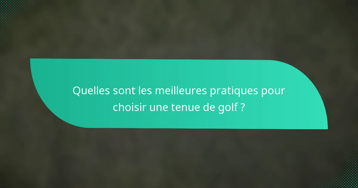 Quelles sont les meilleures pratiques pour choisir une tenue de golf ?