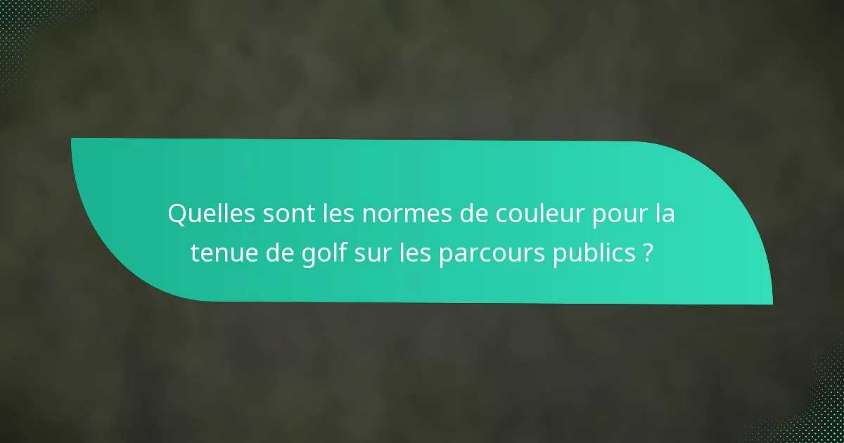 Quelles sont les normes de couleur pour la tenue de golf sur les parcours publics ?