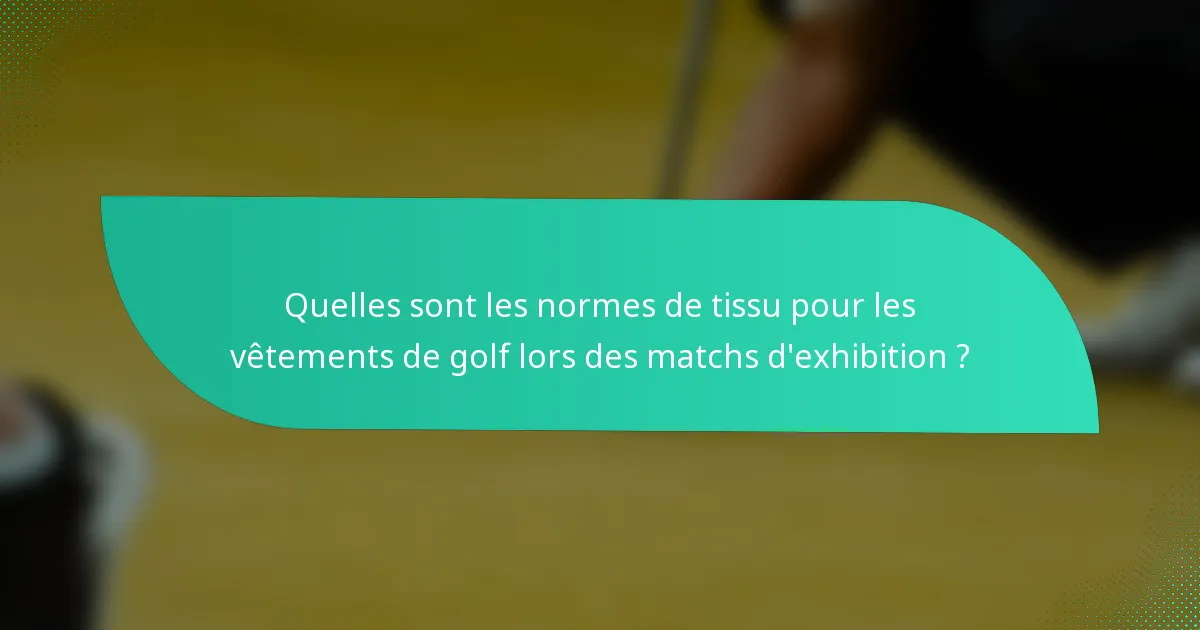 Quelles sont les normes de tissu pour les vêtements de golf lors des matchs d'exhibition ?