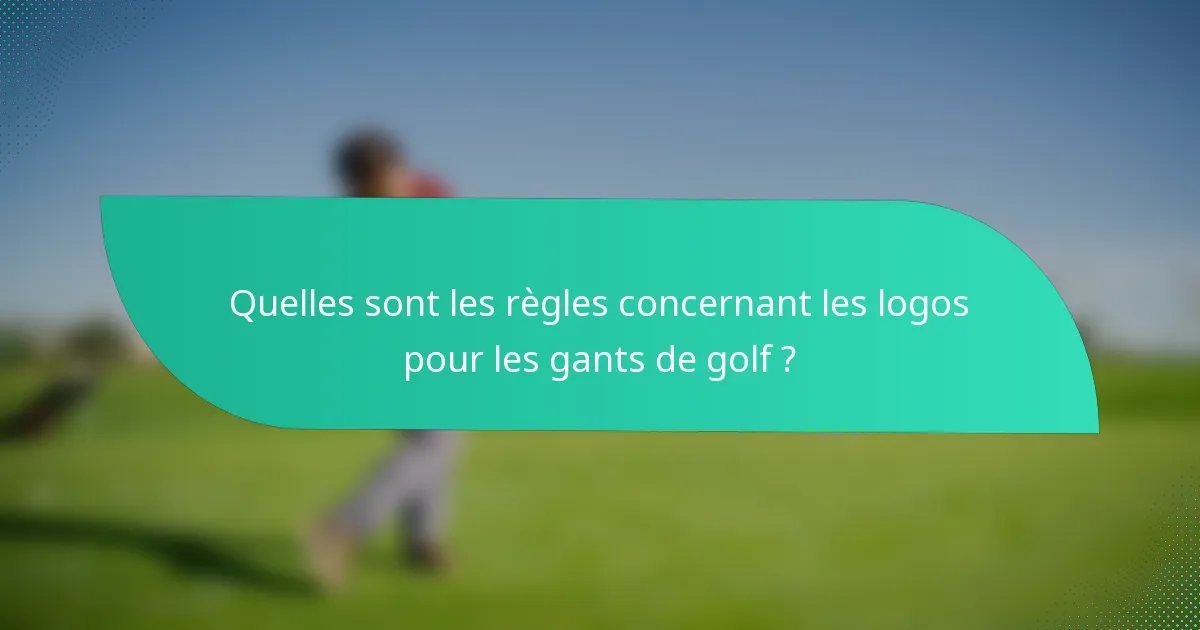 Quelles sont les règles concernant les logos pour les gants de golf ?