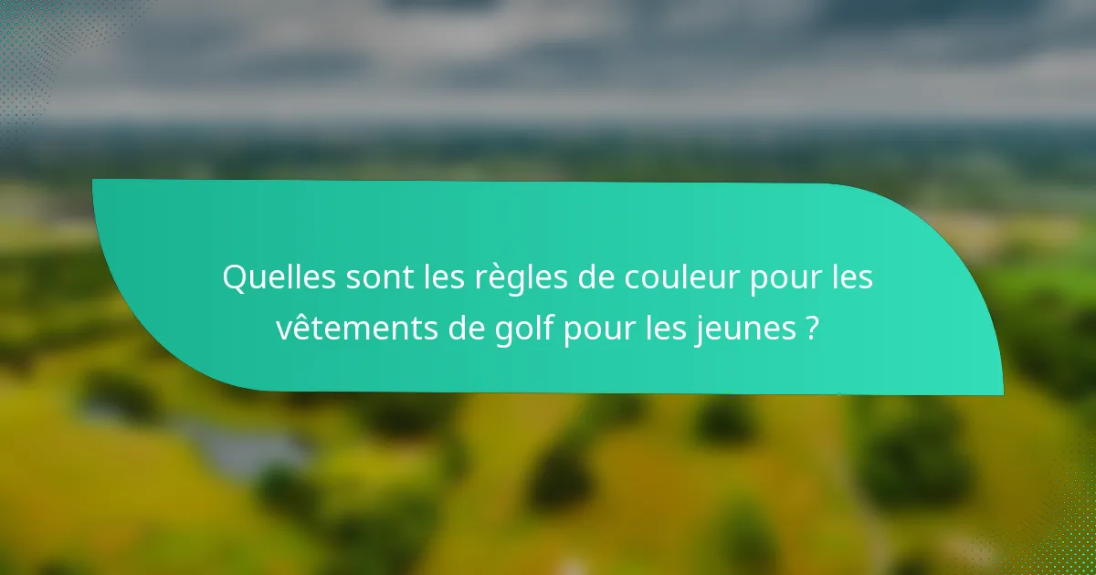 Quelles sont les règles de couleur pour les vêtements de golf pour les jeunes ?