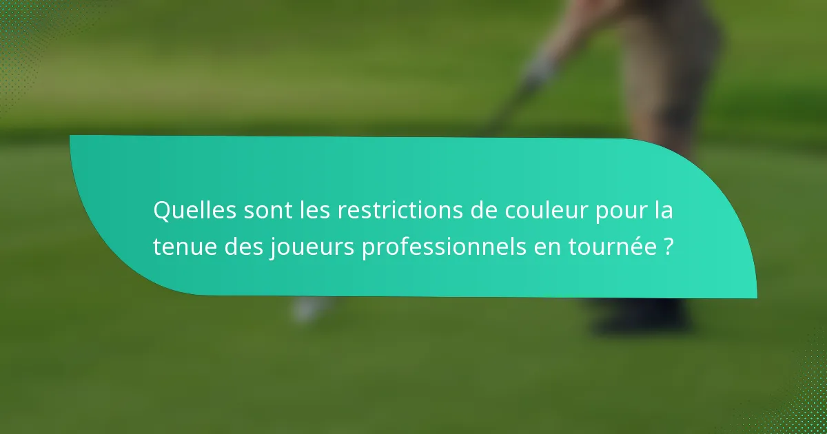 Quelles sont les restrictions de couleur pour la tenue des joueurs professionnels en tournée ?