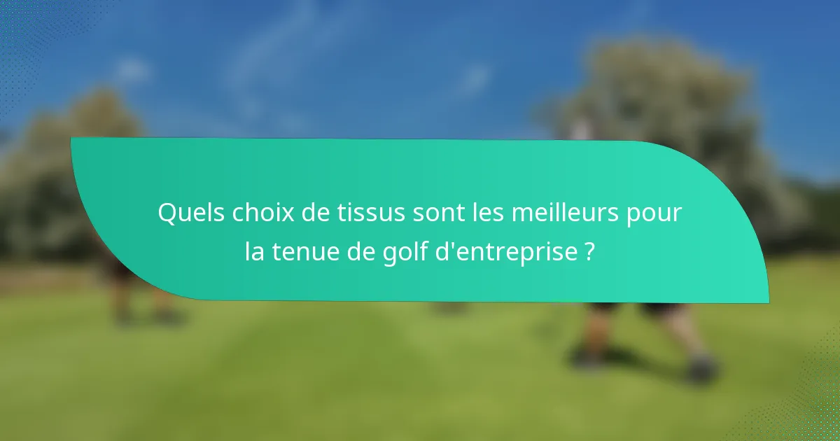 Quels choix de tissus sont les meilleurs pour la tenue de golf d'entreprise ?