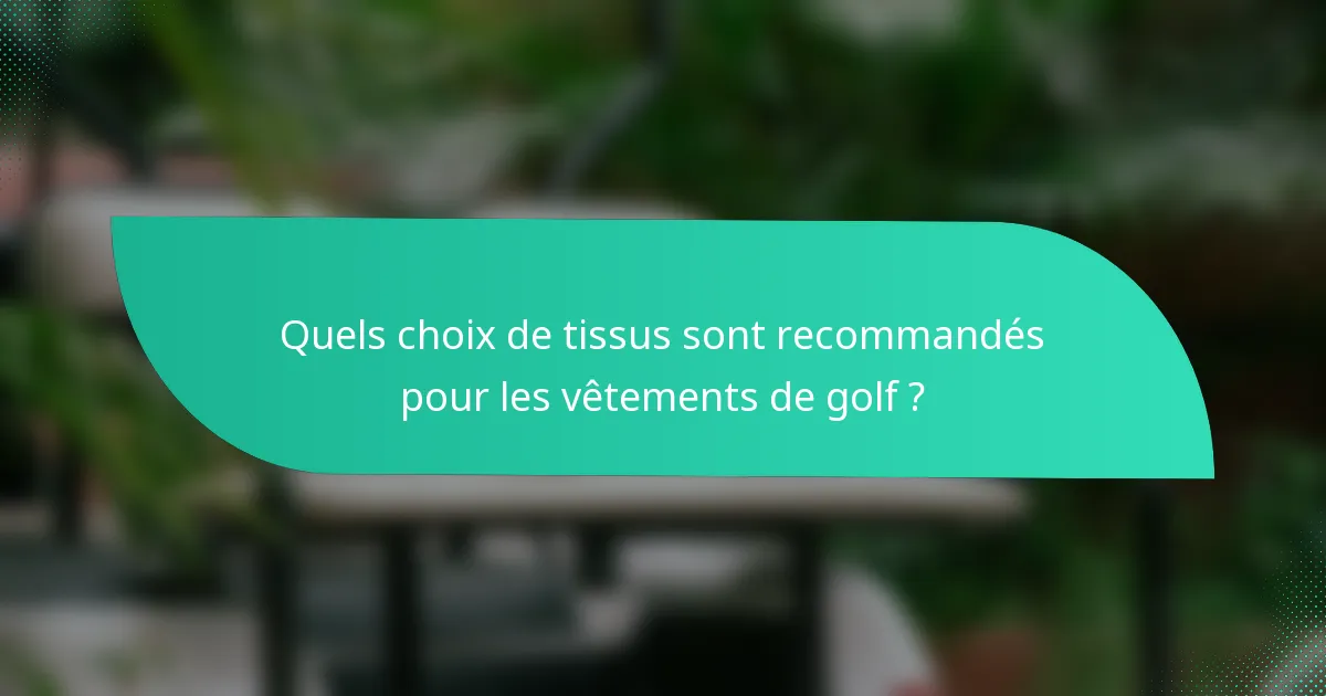 Quels choix de tissus sont recommandés pour les vêtements de golf ?