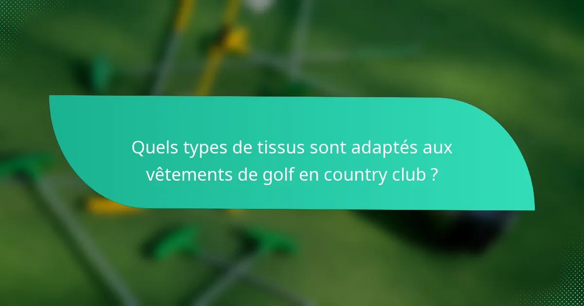 Quels types de tissus sont adaptés aux vêtements de golf en country club ?