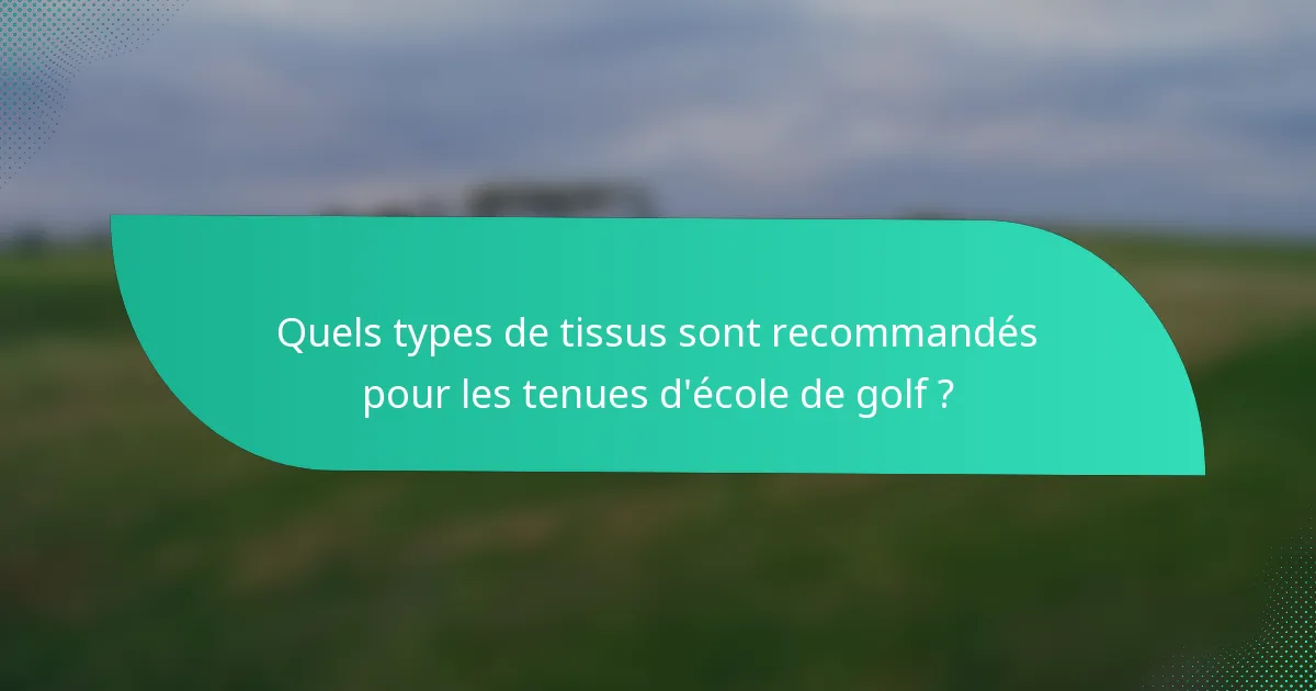 Quels types de tissus sont recommandés pour les tenues d'école de golf ?