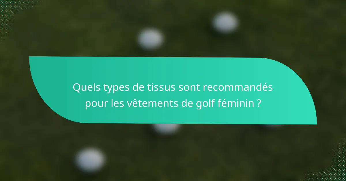 Quels types de tissus sont recommandés pour les vêtements de golf féminin ?