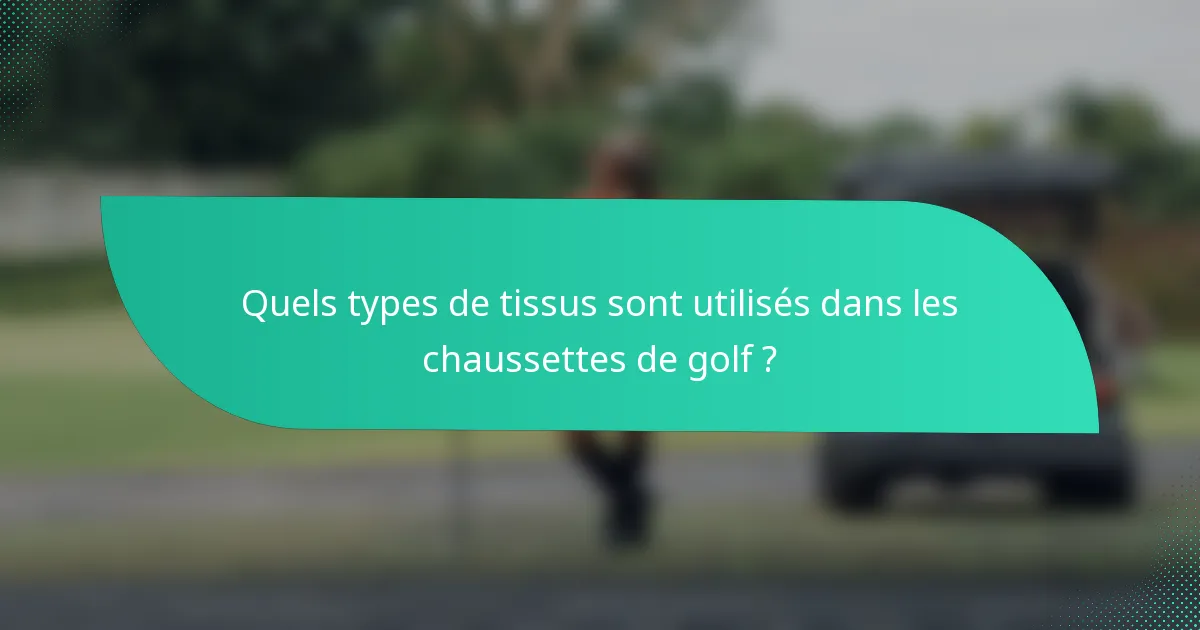 Quels types de tissus sont utilisés dans les chaussettes de golf ?