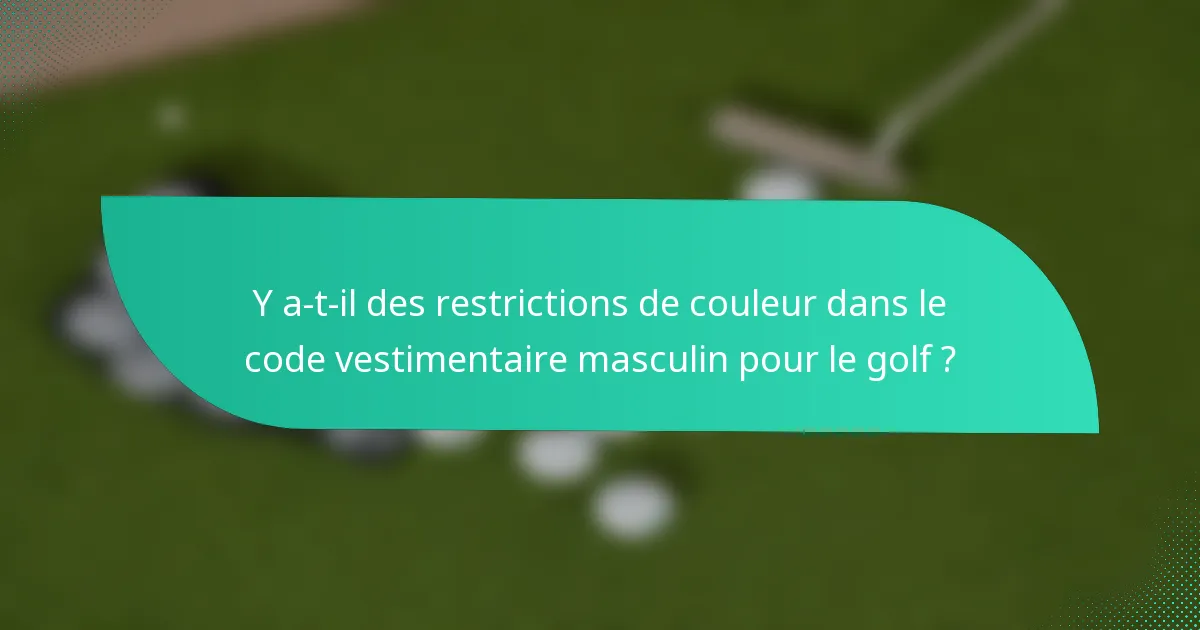 Y a-t-il des restrictions de couleur dans le code vestimentaire masculin pour le golf ?